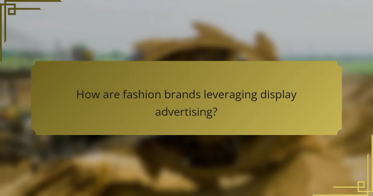 How are fashion brands leveraging display advertising?
