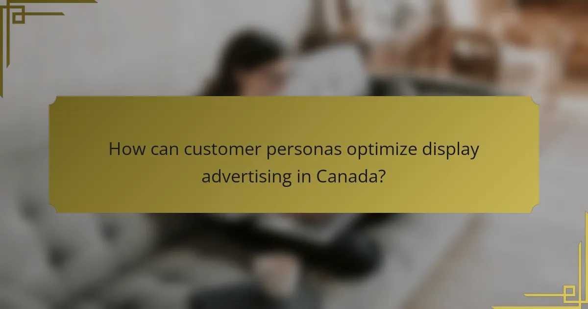 How can customer personas optimize display advertising in Canada?