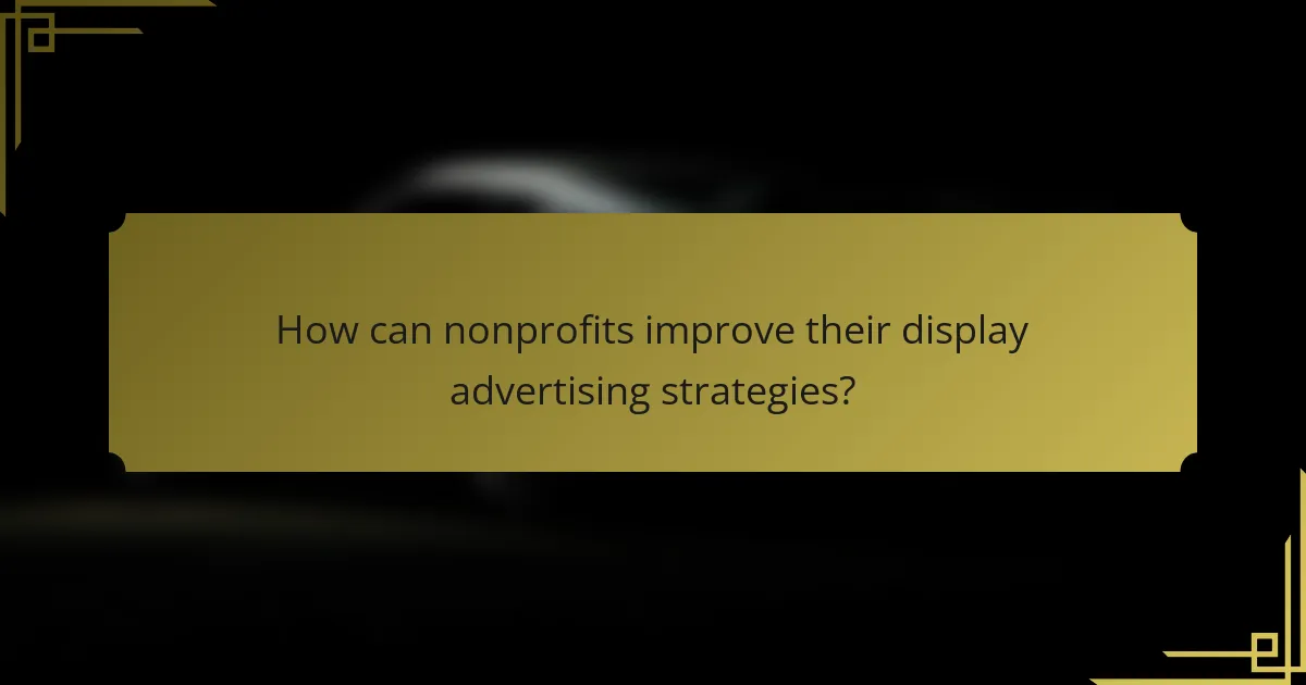 How can nonprofits improve their display advertising strategies?