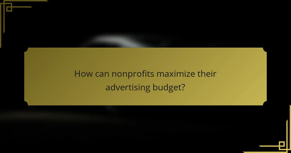 How can nonprofits maximize their advertising budget?