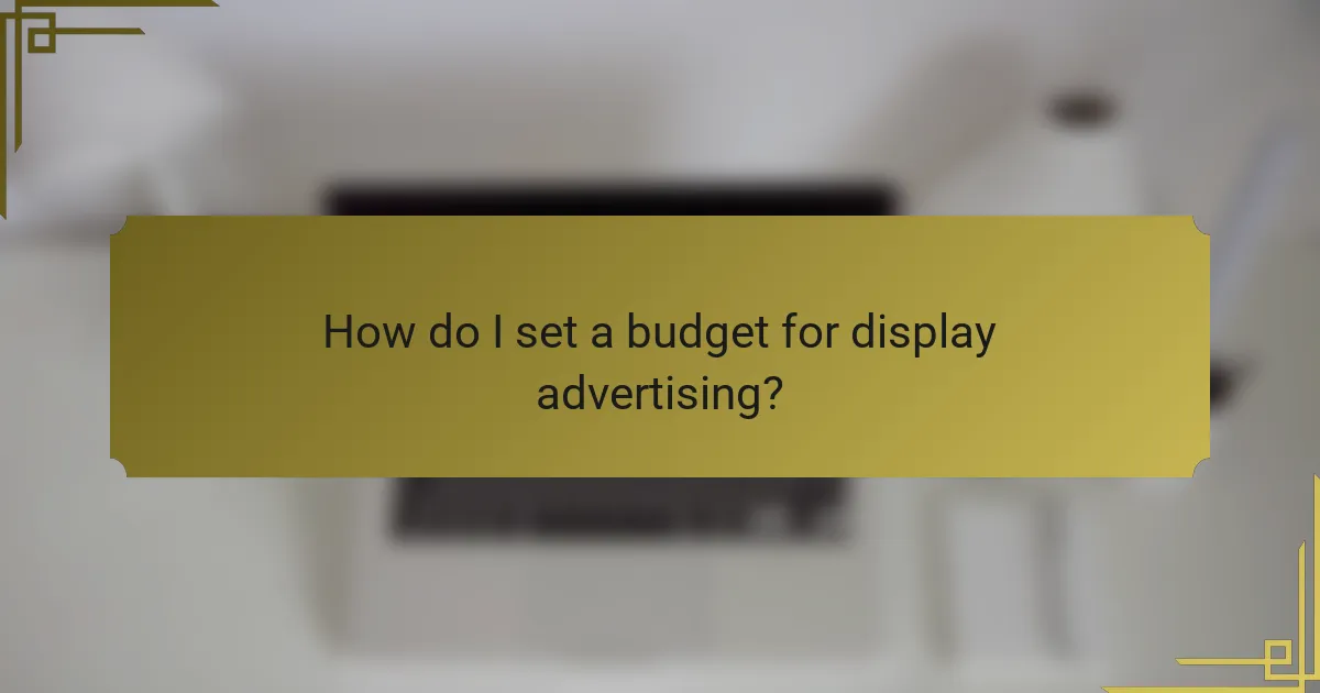 How do I set a budget for display advertising?