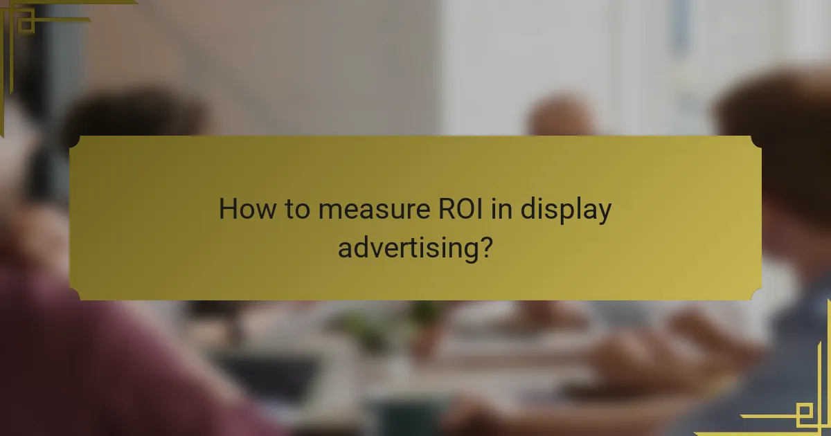 How to measure ROI in display advertising?