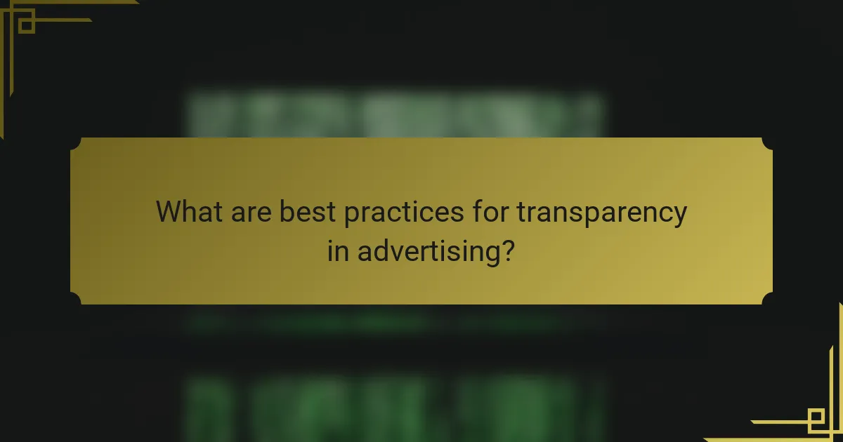 What are best practices for transparency in advertising?