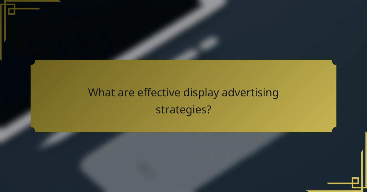 What are effective display advertising strategies?