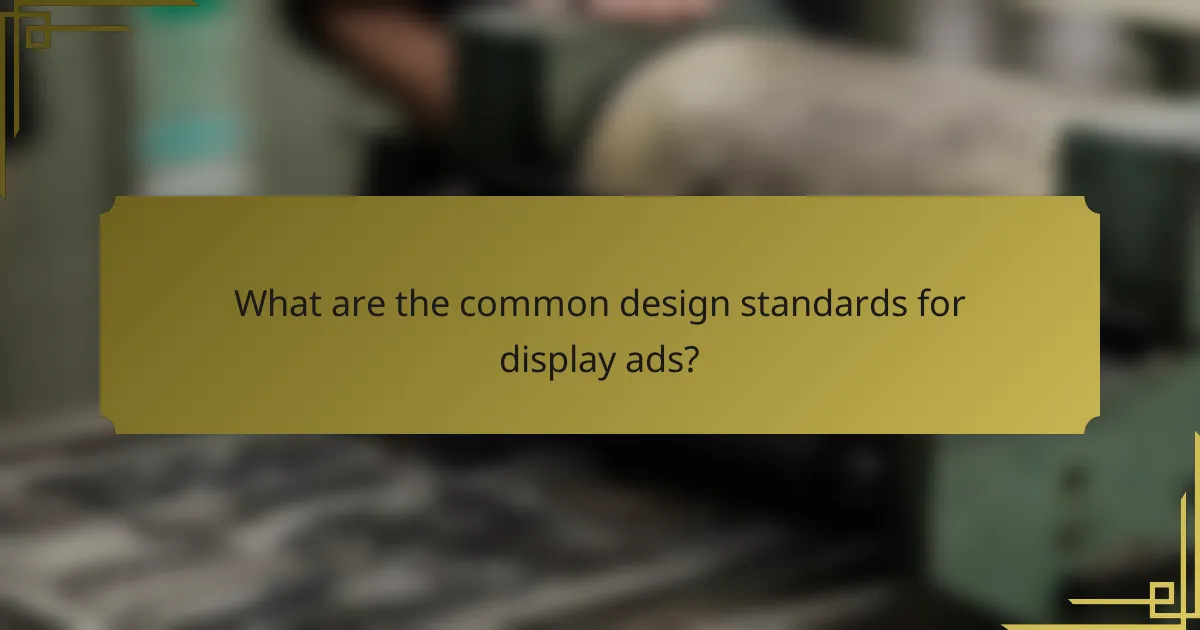 What are the common design standards for display ads?