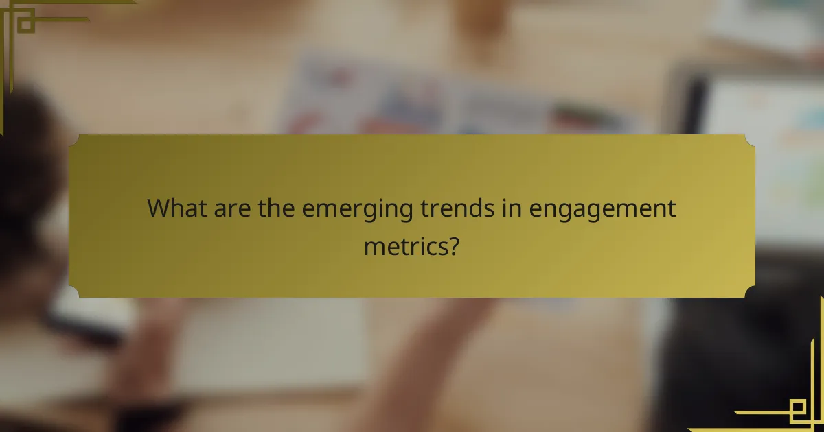 What are the emerging trends in engagement metrics?