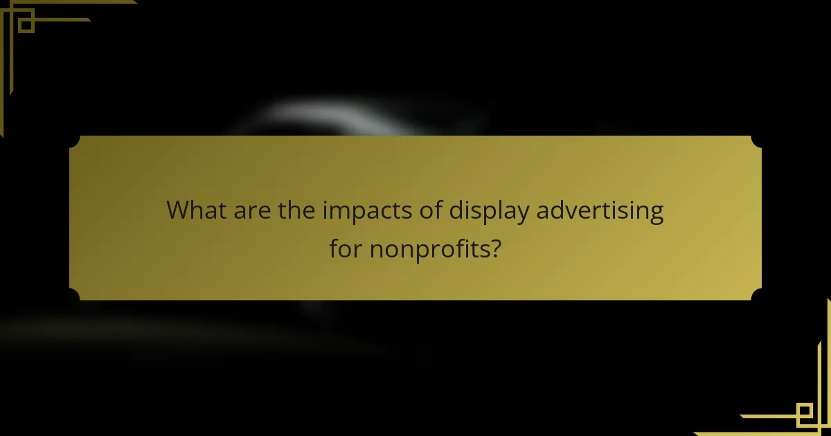 What are the impacts of display advertising for nonprofits?