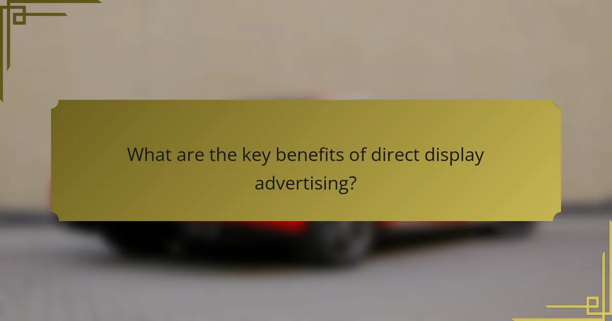 What are the key benefits of direct display advertising?