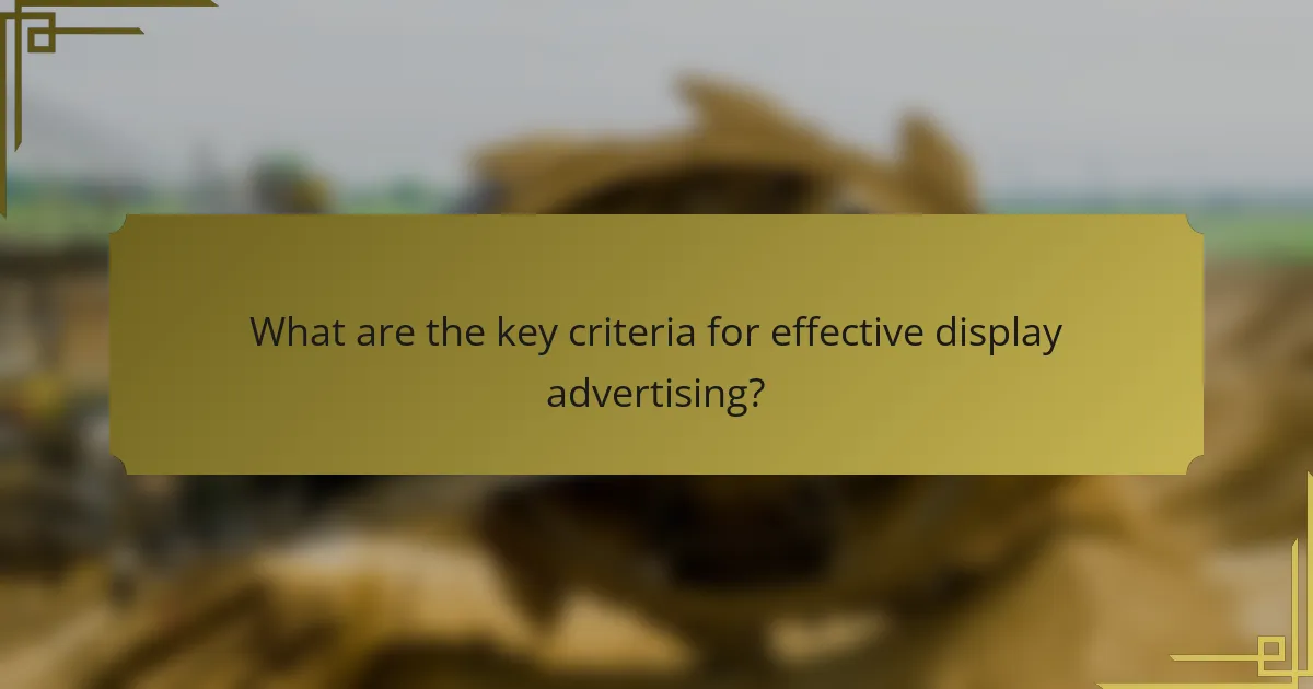 What are the key criteria for effective display advertising?