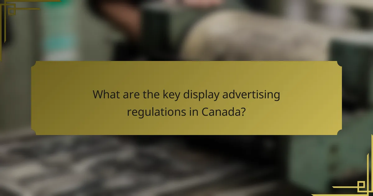 What are the key display advertising regulations in Canada?
