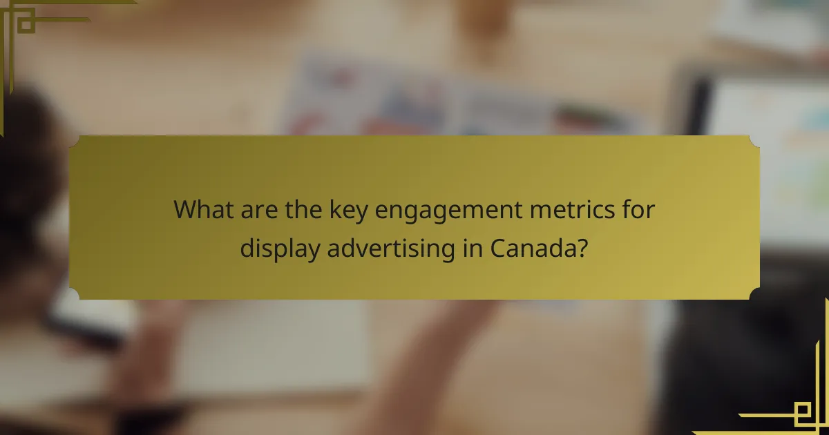 What are the key engagement metrics for display advertising in Canada?