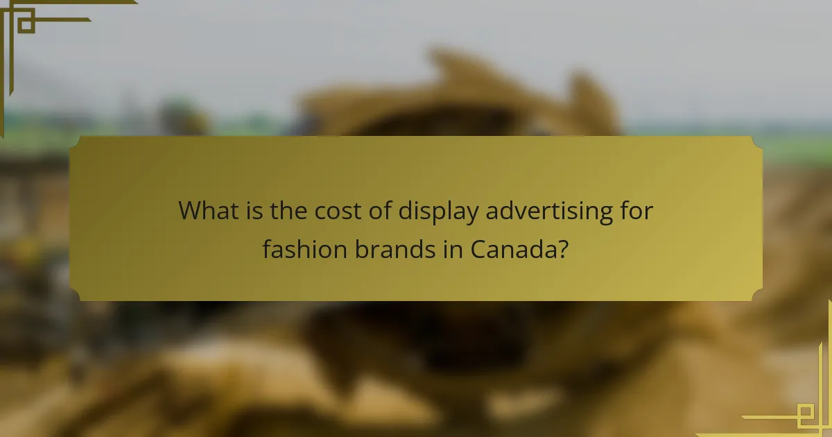 What is the cost of display advertising for fashion brands in Canada?