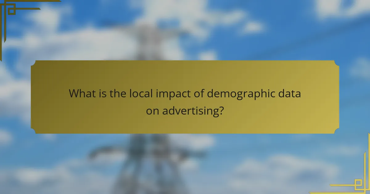 What is the local impact of demographic data on advertising?