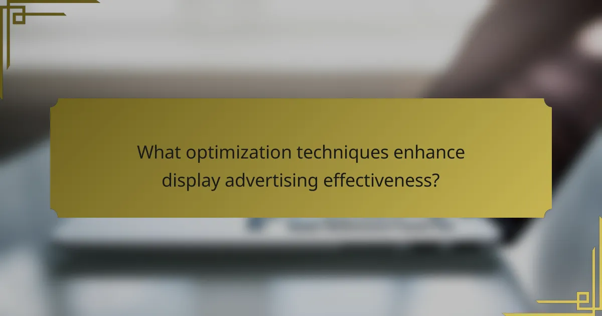 What optimization techniques enhance display advertising effectiveness?
