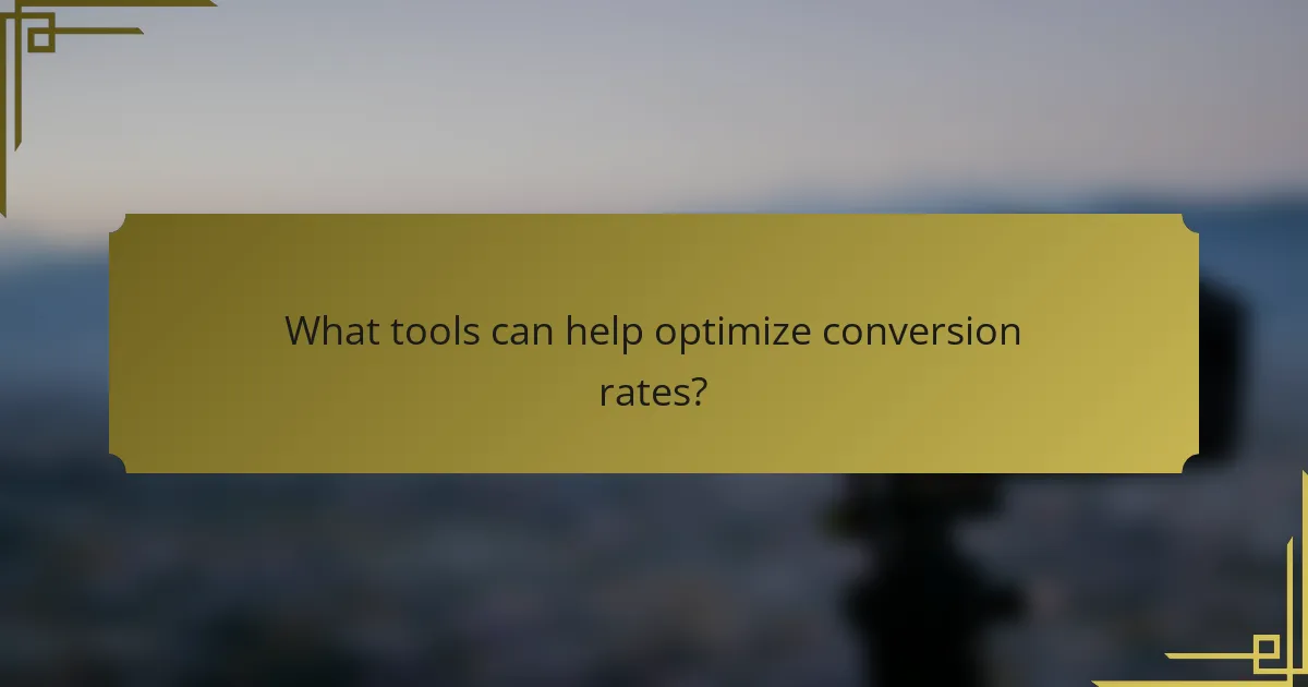 What tools can help optimize conversion rates?