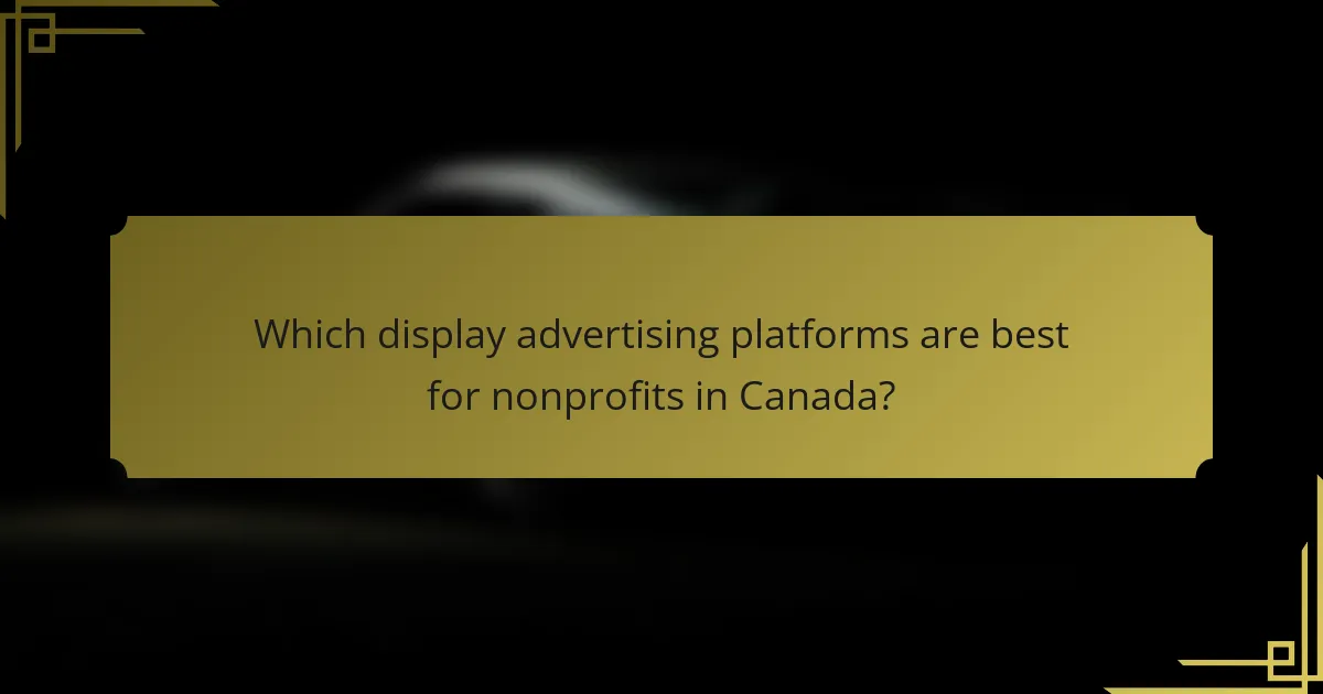 Which display advertising platforms are best for nonprofits in Canada?