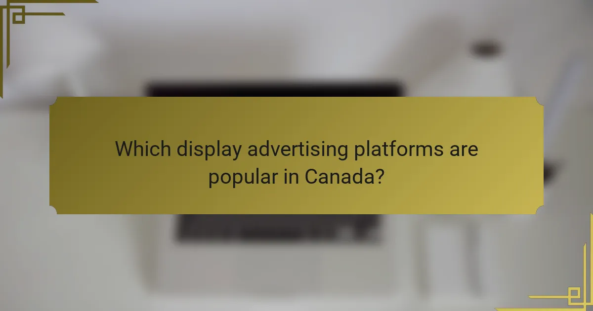 Which display advertising platforms are popular in Canada?